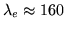 $\lambda_e \approx 160$